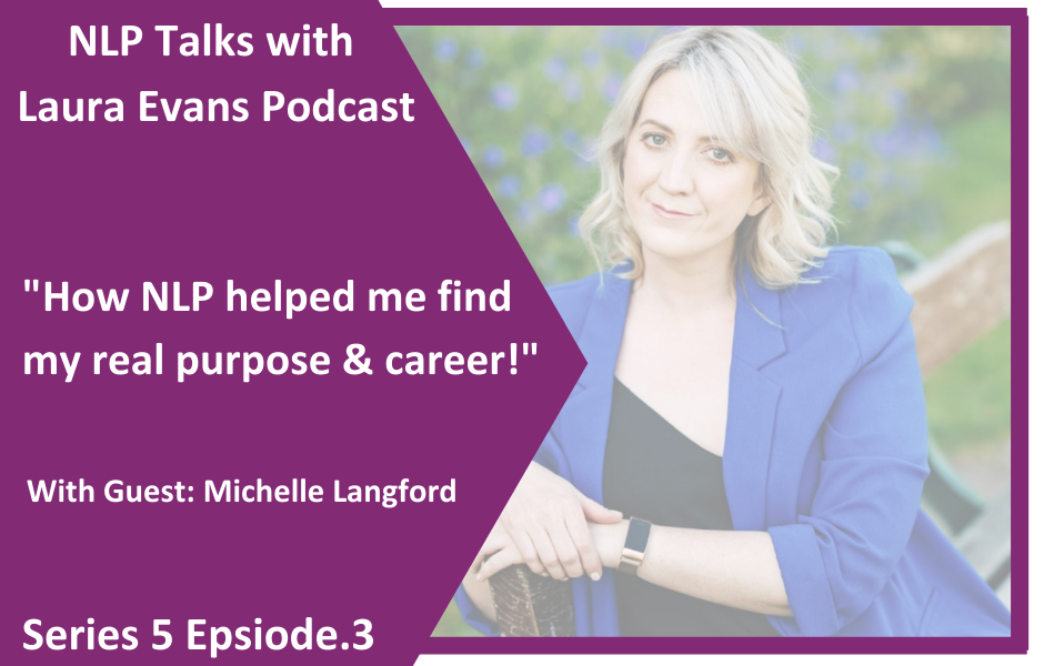 How NLP Helped me find my purpose & career NLP Talks Podcast Laura Evans 
