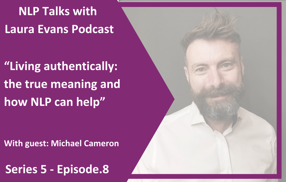 Living authentically: the true meaning and how NLP can help - with Michel Cameron NLP Talks Podcast